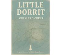 Little Dorrit (Illustrated): A Tale of Debt, Destiny, and the Human Heart