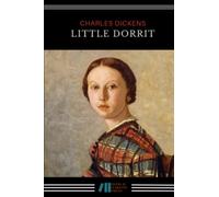 Little Dorrit: The 1857 Literary Classic (Annotated)