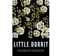 Little Dorrit: The Unabridged 1857 Charles Dickens Classic Novel (Annotated)