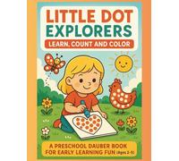 Little Dot Explorer: Learn, Count, Color: A Preschool Dauber Book for Early Learning Fun (Ages 2-5)