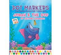 Little Dots Big Faith: Bible Dot Markers: Jonah & The God of Second Chances: Coloring Book for Toddlers: Preschool, Sunday School, Homeschool, Children Ages 1-4
