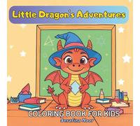 Little Dragon’s Adventures: A Magical Coloring Book for Kids Ages 4-12