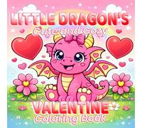 Little Dragon’s Cute and Cozy Valentine Coloring Book (Little Dragon's Adventures)