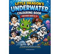 Little Dragon’s Underwater Colouring Book for Kids Ages 6-9: 70 Fun Anime-Style Ocean Adventures with Sea Creatures, Sharks, Dolphins, Giant ... Dragon and Friends: Worlds of Adventure)