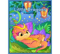 Little Dragons: 30 Pages of Cute and Playful Dragons to Color (Fantasy Creatures & Characters)