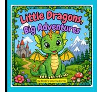 Little Dragons, Big Adventures: A Cozy Fantasy Coloring Book with 30 Cute Baby Dragons for Kids, Teens, and Adults