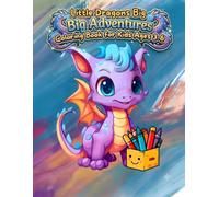 Little Dragons Big Adventures: An Adorable Dragon Coloring Book for Kids Ages 3-6: Cute and Easy Animal Illustrations for Toddlers, Preschoolers, and Creative Little Hands