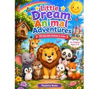 Little Dream Animal Adventures: 75 Adorable Animals to Color - Fun, Easy & Relaxing Coloring Book for Kids Ages 2-8