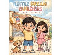 LITTLE DREAM BUILDERS: Leo's Ice Cream Shop Adventure: Fun Coloring and Activity Book for Kids Ages 4-8 | 30 Sweet Treats, Ice Cream Cones, Cute Puppy ... Designs with Certificate (Leo's Adventures)