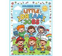 Little Dream Jobs Coloring Book: Cute Career and Profession Coloring Book for Kids, Toddlers, and Preschoolers | Fun & Educational Activity Book with Firefighter, Astronaut, Chef, and More!