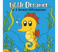 Little Dreamer: A-Z Animal Affirmations
