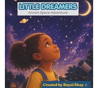 LITTLE DREAMERS Anna's Space Adventure: A Space Adventure Story for Curious Kids Who Dream Big