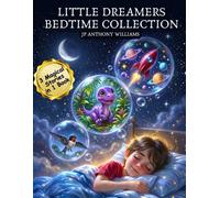 Little Dreamers Bedtime Collection: 3 Heartwarming Stories in One Book for Kids Ages 5-7 About Kindness, Friendship, and Big Dreams (The Magic Inside ... of Heartwarming Tales to Empower Young Minds)
