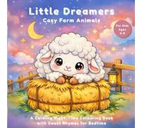 Little Dreamers: Cosy Farm Animals Bedtime Colouring In Book: A Cute Bedtime Farm Animal Colouring Book for Kids Ages 3-8 | Sweet Rhyming Goodnight ... Scenes | Toddler Sleep Routine Activity Book