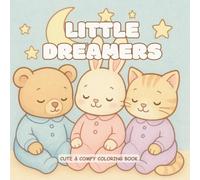 Little Dreamers: Cute Animals in Pajamas Coloring Book for Kids, Teens and Adults: Cozy Bedtime Coloring Pages with Sleepy Bears, Bunnies, Kittens & More