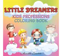 Little Dreamers Kids Professions Coloring Book: 30 Fun and Educational Images to Color and Learn About Different Jobs, Careers, Occupations, and Professions | Bold and Easy | 8.5 x 8.5 in