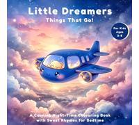 Little Dreamers: Things That Go - A Vehicle Bedtime Colouring In Book: A Cute Vehicle Bedtime Colouring Book for Kids Ages 3-8 | Goodnight Rhymes on ... more | Toddler Sleep Routine Activity Book