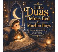 Little Duas Before Bed for Muslim Boys: Peaceful Bedtime Stories About Feelings, Comfort & Faith for Muslim Children Ages 4-8