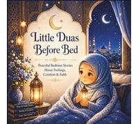 Little Duas Before Bed: Peaceful Islamic Bedtime Stories About Feelings, Comfort & Faith for Muslim Kids | Full-Color Bedtime Book