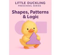 Little Duckling - Shapes, Patterns & Logic: Early STEM Activities for Preschool Kids Ages 3-5 (Little Duckling Complete Preschool Learning Set)