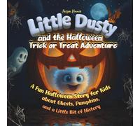 Little Dusty and the Halloween Trick or Treat Adventure: A Fun Halloween Story for Kids about Ghosts, Pumpkins, and a Little Bit of History -Fun ... Picture Books with Fun Facts for Kids 4-9)