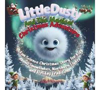 Little Dusty And The Magical Chrismas Adventure: A Fun Science Christmas Story for Kids About Snowflakes, Northern Lights, and Holiday Traditions - A ... Picture Books with Fun Facts for Kids 4-9)