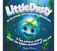 Little Dusty on an Ocean Life Exploring Adventure: A fun science story about the hidden wonders of the sea (Little Dusty Explores Invisible Worlds)