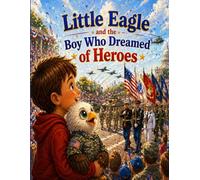 Little Eagle and the Boy Who Dreamed of Heroes (Little Eagles Great Adventures)