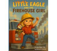 Little Eagle and the Firehouse Girl (Little Eagles Great Adventures)