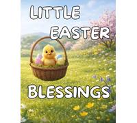 Little Easter Blessings: Seven gentle Easter stories filled with springtime wonder, cozy kindness, and little blessings to share. For ages 3 - 6 ... Tales: Heartwarming Spring Stories for Kids)