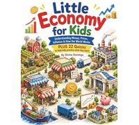 Little Economy for Kids: Understanding Money, Prices, Inflation & How the World Works Plus 22 Quizzes to Help Kids Practice What They Learn! (Little Money Lessons)