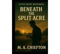 Little Egypt Mysteries: Beneath the Split Acre