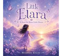 Little Elara: A Story for Brave Little Hearts