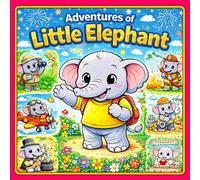 Little Elephant Big Adventures: A Fun and Heartwarming Children’s Coloring & Activity Book About Courage, Friendship, and Imagination