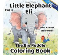Little Elephant Eli.The Big Puddle. Coloring Book: A Cute Elephant Story and Coloring Book for Kids Ages 3-5 (Little Elephant Eli. Coloring Book)