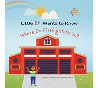 Little Eli Wants to Know: Where Do Firefighters Go?