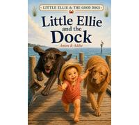 Little Ellie and the Good Dogs: Little Ellie and the Dock: 1