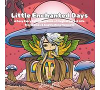 Little Enchanted Days: A Cozy Fairy Colouring Book of Magical Forest Life, Tiny Homes & Captivating Moments