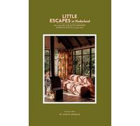 Little Escapes in Nederland: Meer dan 225 vakantieadressen & restaurants in eigen land