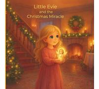 Little Evie and the Christmas Miracle: A Cozy Christmas Story About How Love Awakens Miracles (Little Evie Christmas Stories)