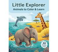 Little Explorer: Animals to Color & Learn: Little Explorer: Animals to Color & Learn - A Simple Animal Coloring Book for Kids Ages 4-8
