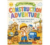 Little Explorer: Construction Adventure: Cute coloring and activity book for toddlers age 2-5 (Little Explorer Series)