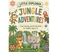 Little Explorer: Jungle Adventure: Cute Coloring & Activity Book for Toddlers Ages 2-5 (Little Explorer Series)