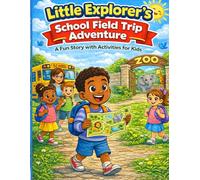Little Explorer’s School Field Trip Adventure: A Children’s Storybook with Fun Activities