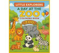 Little Explorers: A Day at the Zoo Coloring Book: From the Entrance to the Exit - Color the Whole Zoo | 45 Pictures | 8.5 x 11 inches | Great Gift for ... All Ages! (Little Explorers Coloring Books)