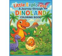 Little Explorers: A Journey Through Dinoland Coloring Book: Color, imagine, and explore a world full of friendly dinosaurs! | 45 Pictures | 8.5 x 11 inches | Great Gift for Kids | Fun For All Ages!
