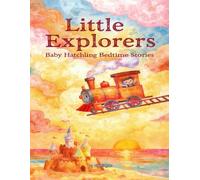 Little Explorers: Adventure & Discovery (Stories for Baby Hatchling)