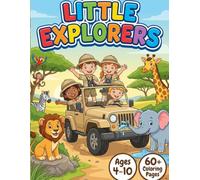 Little Explorers: African Safari Coloring Book for Kids - 60+ Bold and Easy Coloring Pages of Savanna Wild Animals, Jeeps, and Adventure Scenes for Toddlers, Preschoolers, and Creative Kids