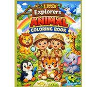 Little Explorers ANIMAL COLORING BOOK: Cute Animals, Birds, Fish & Insects Coloring Pages to Boost Creativity, Focus, and Early Learning