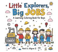 Little Explorers Big Jobs: A Learning Coloring Book For Boys